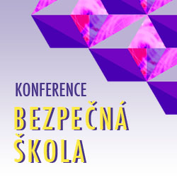 Konference BEZPEČNÁ ŠKOLA